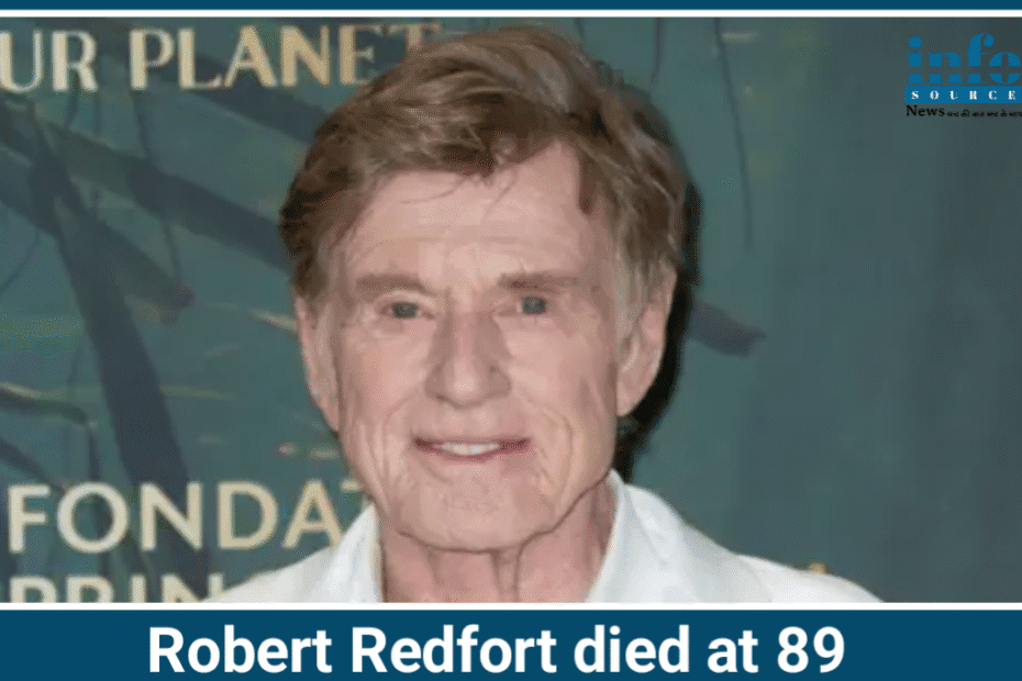 Hollywood Mourns: Robert Redford का 89 वर्ष की आयु में निधन हॉलीवुड आइकन की जिंदगी और Legendary पर एक नज़र