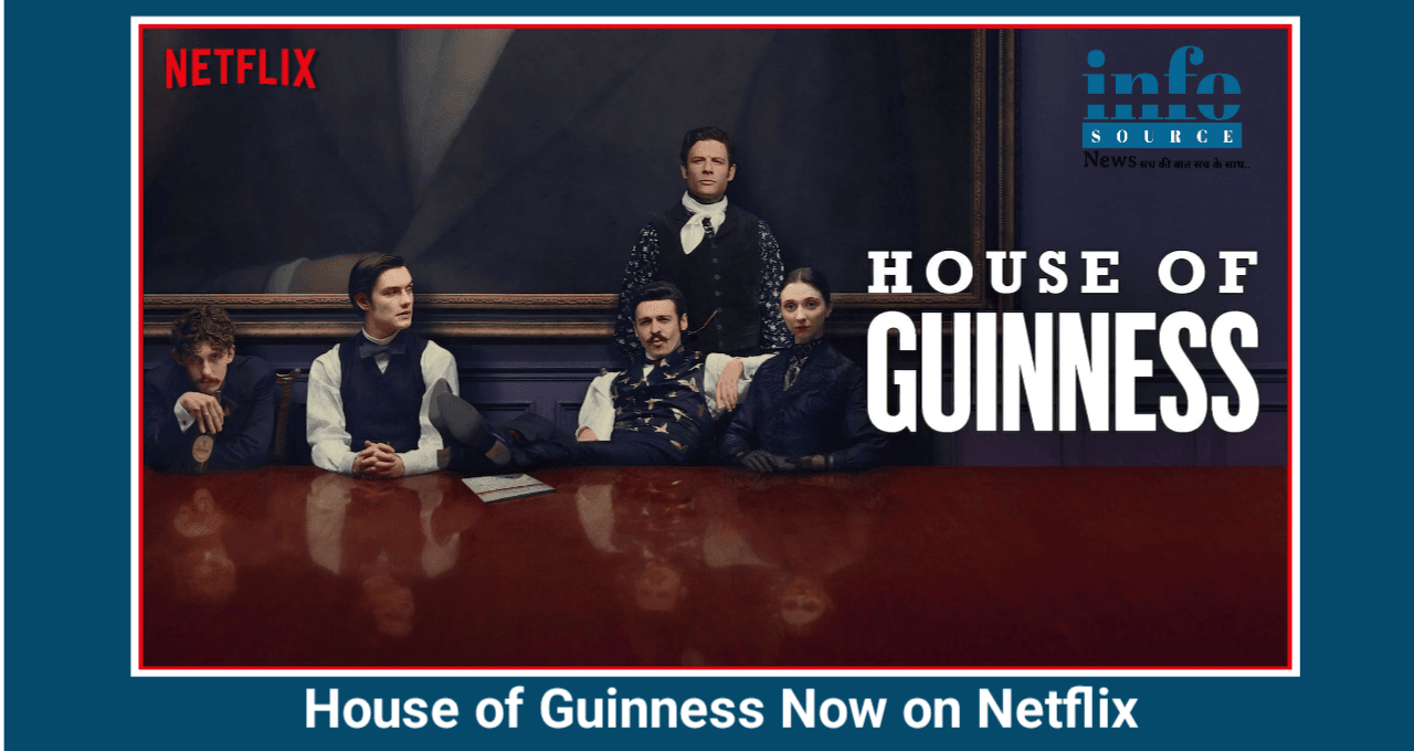 House of Guinness नेटफ्लिक्स Series पर 1 Awesome Review जाने क्या है खास