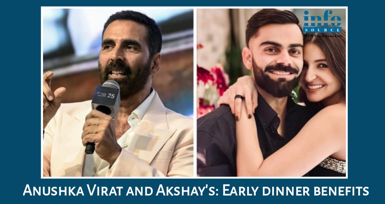 Anushka Sharma, Virat Kohli और Akshay Kumar डिनर 6-7 बजे क्यों लेते हैं? Celebrity secrets और Health Benefits, जानिए पूरा राज
