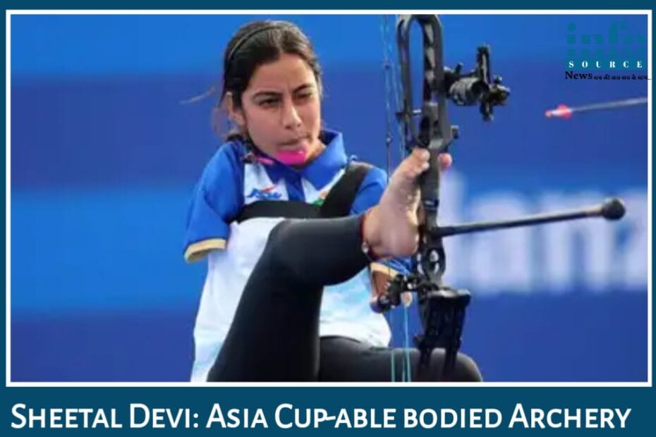 Sheetal Devi ने Breaks बंधन: एशिया कप एबल-बॉडिड टीम में चयन कर रचा New इतिहास, Sheetal Devi बनी भारत की Able-bodied Archery टीम की 1st पैराअथलीट