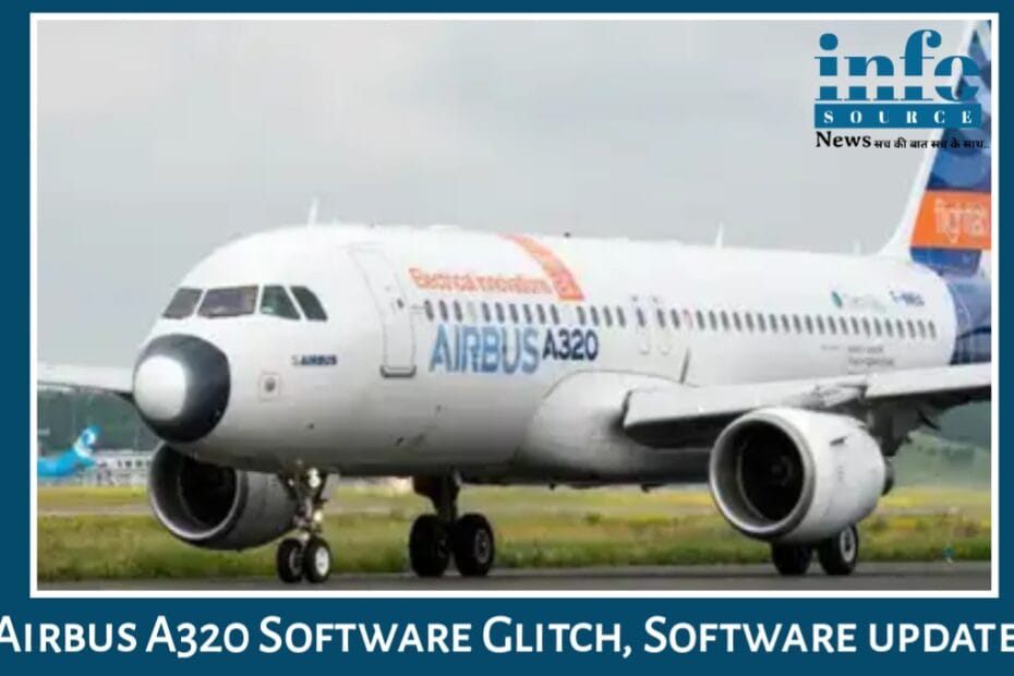 Airbus A320 glitch ने create किया “Serious Flight Risk Situation” भारत में 338 विमान पड़े प्रभावित, India में delays कम करने के लिए सबसे बड़ी दौड़ जारी