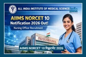 AIIMS NORCET-10 Recruitment 2026: 3000+ Nursing ऑफिसर भर्ती, सैलरी, योग्यता और आवेदन प्रक्रिया